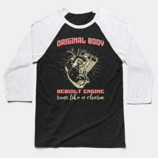 Original Body, Rebuilt Engine Open Heart surgery Baseball T-Shirt