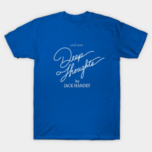 and now Deep Thoughts by Jack Handey T-Shirt