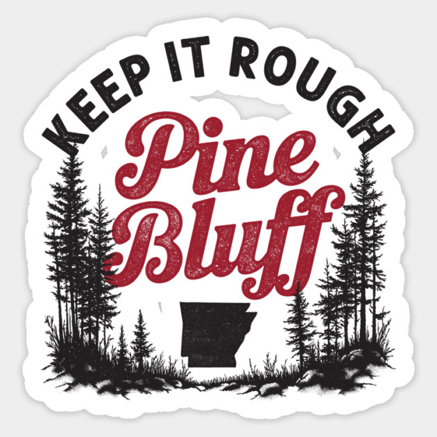 Keep It Rough Pine Bluff Sticker by rt-shirts