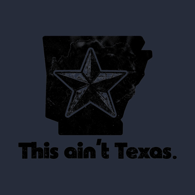 Arkansas Ain't Texas by rt-shirts