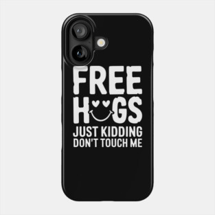 Free Hugs Just Kidding Introvert Sarcasm Phone Case