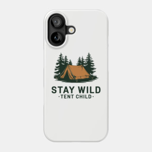 Stay Wild Tent Child Free Spirit Outdoor Adventure Phone Case