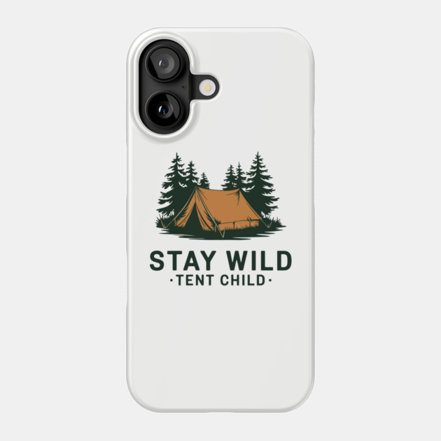 Stay Wild Tent Child Free Spirit Outdoor Adventure Phone Case by Anticorporati