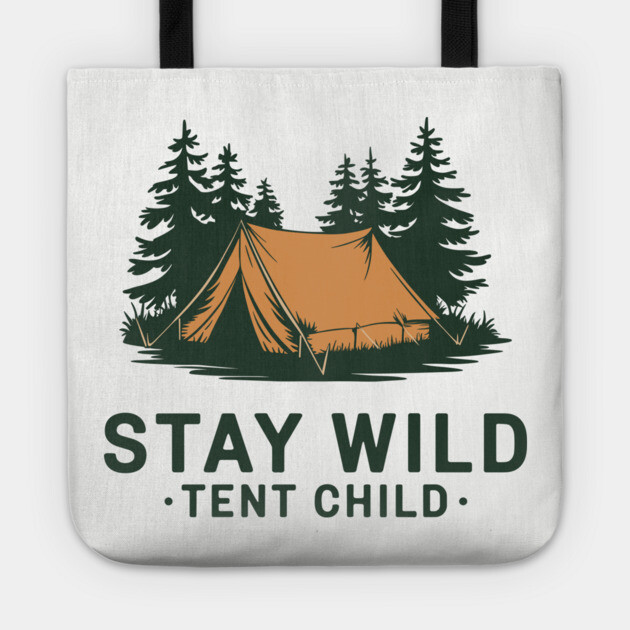 Stay Wild Tent Child Free Spirit Outdoor Adventure Tote by Anticorporati