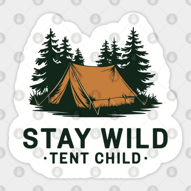 Stay Wild Tent Child Free Spirit Outdoor Adventure Sticker by Anticorporati