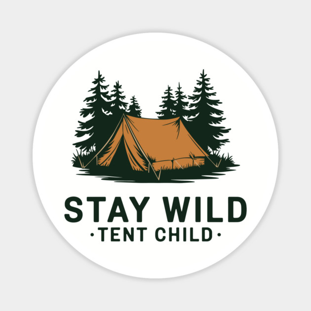 Stay Wild Tent Child Free Spirit Outdoor Adventure Magnet by Anticorporati