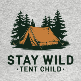 Stay Wild Tent Child Free Spirit Outdoor Adventure T-Shirt