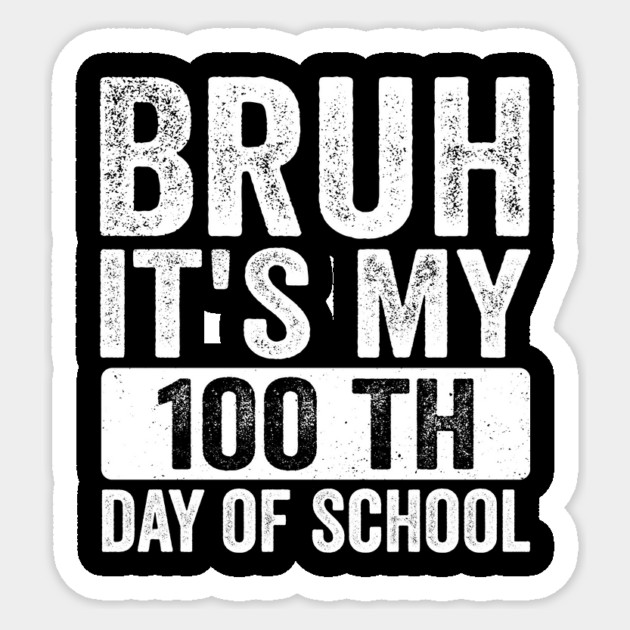 Bruh, It’s My 100th Day of School - Funny Teacher & Student Sticker by ArtistTee ⭐⭐⭐⭐⭐