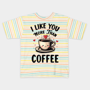 I Like You More Than Coffee Kids T-Shirt