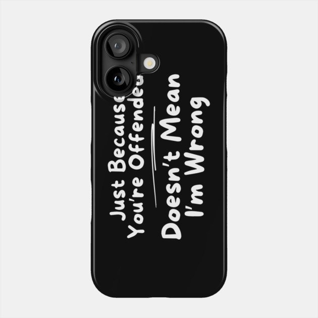 Just Because You're Offended Phone Case by The WYLD Tribe