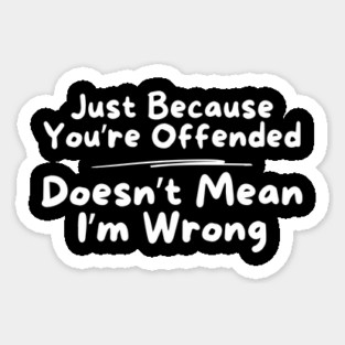 Just Because You're Offended Sticker