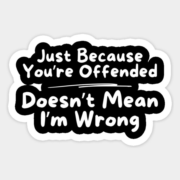 Just Because You're Offended Sticker by The WYLD Tribe
