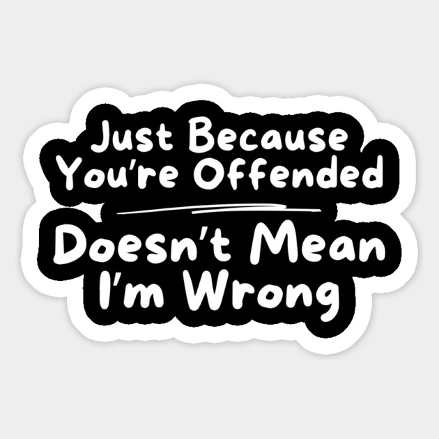 Just Because You're Offended Magnet by The WYLD Tribe