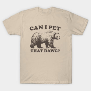 Can I Pet That Dawg? T-Shirt
