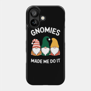 Gnomies Made Me Do It Naughty Misbehaving Humor Pun Phone Case
