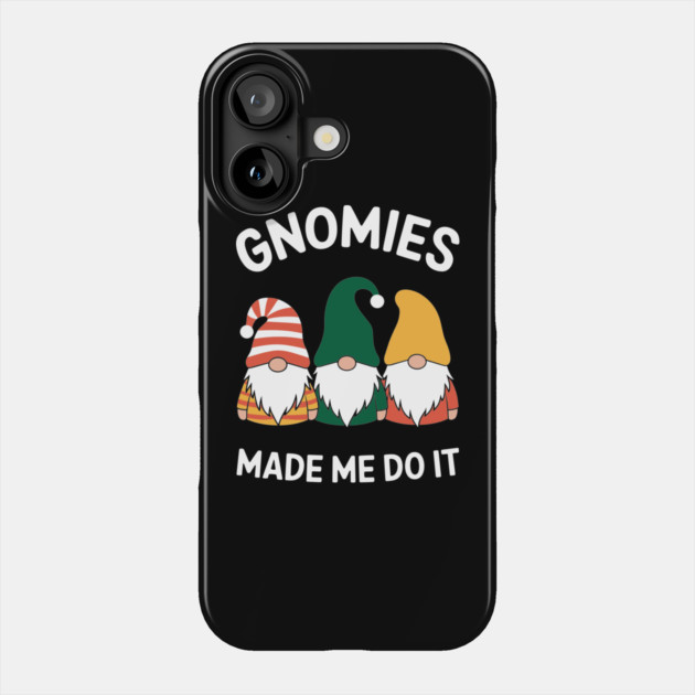 Gnomies Made Me Do It Naughty Misbehaving Humor Pun Phone Case by Anticorporati