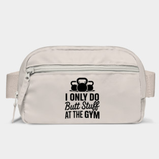 I Only Do Butt Stuff at the Gym Squats Humor Pun Bag