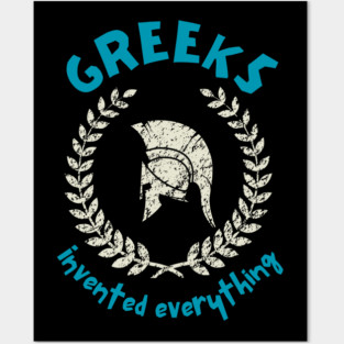 Greeks Invented Everything Posters and Art
