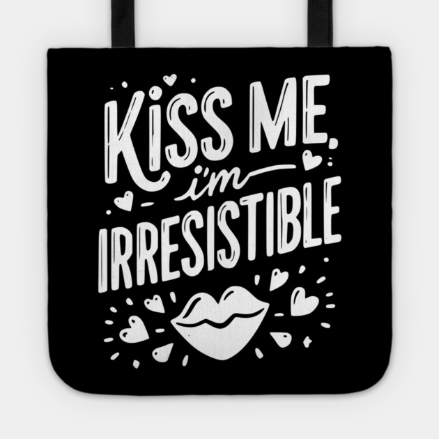 Kiss Me I’m Irresistible Tote by Frank Ring