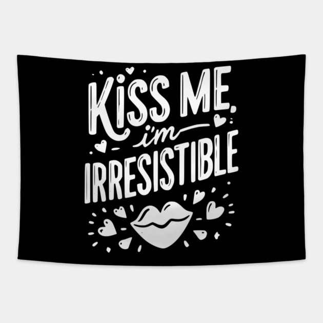 Kiss Me I’m Irresistible Tapestry by Frank Ring