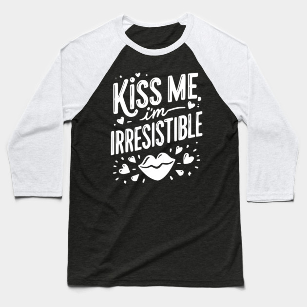 Kiss Me I’m Irresistible Baseball T-Shirt by Frank Ring