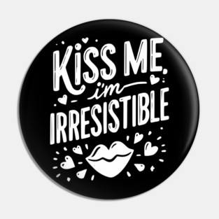 Kiss Me I’m Irresistible Pin