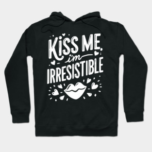 Kiss Me I’m Irresistible Hoodie