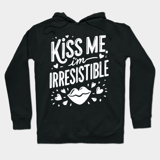 Kiss Me I’m Irresistible Hoodie by Frank Ring