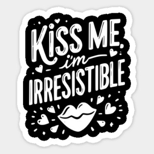 Kiss Me I’m Irresistible Sticker