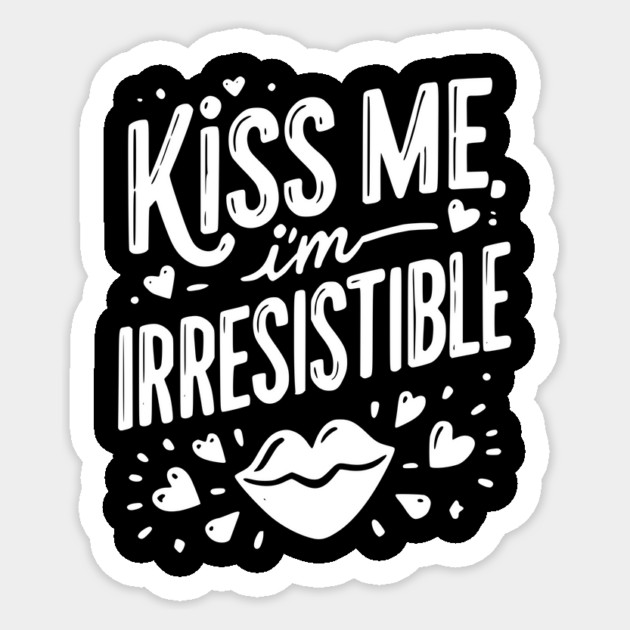 Kiss Me I’m Irresistible Sticker by Frank Ring