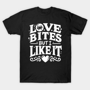 Love Bites but I Like It T-Shirt