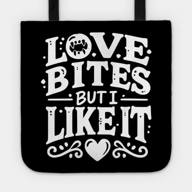 Love Bites but I Like It Tote by Frank Ring