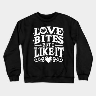 Love Bites but I Like It Crewneck Sweatshirt