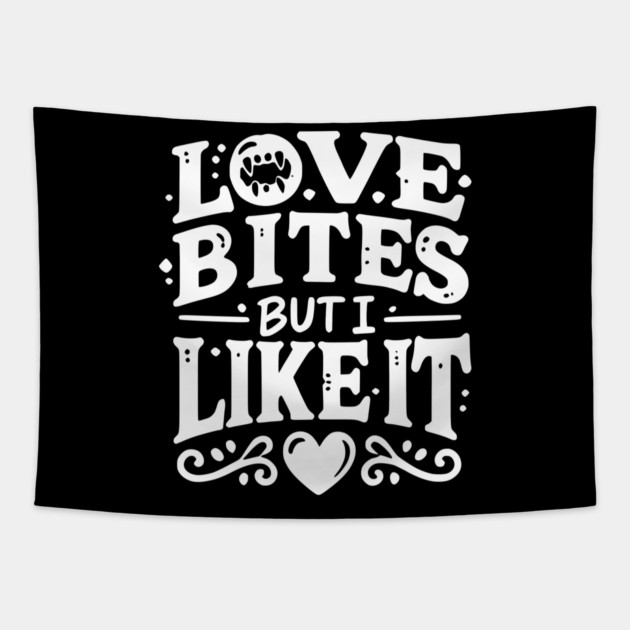 Love Bites but I Like It Tapestry by Frank Ring