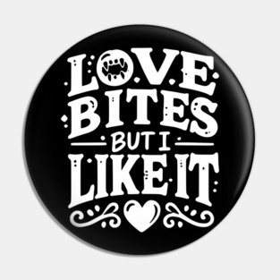 Love Bites but I Like It Pin