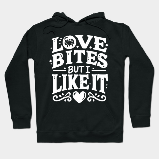 Love Bites but I Like It Hoodie by Frank Ring