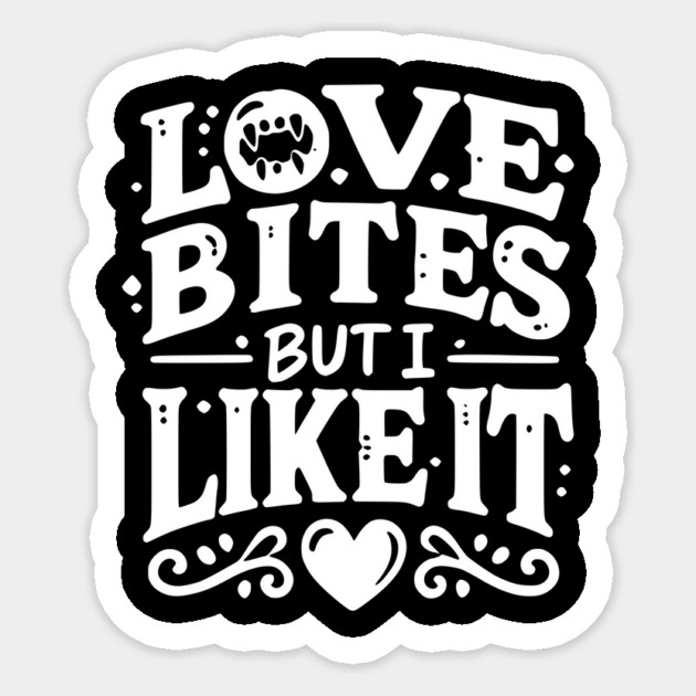 Love Bites but I Like It Sticker by Frank Ring