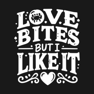 Love Bites but I Like It T-Shirt