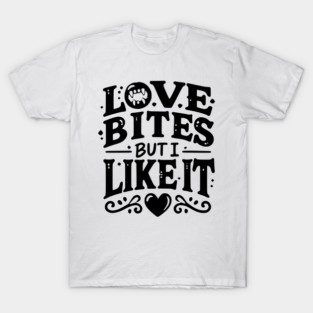 Love Bites but I Like It T-Shirt