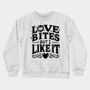 Love Bites but I Like It Crewneck Sweatshirt