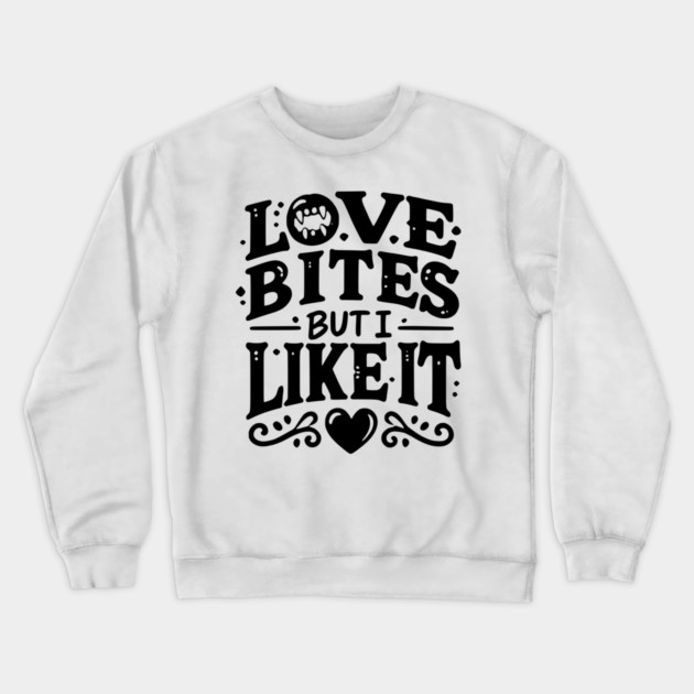 Love Bites but I Like It Crewneck Sweatshirt by Frank Ring