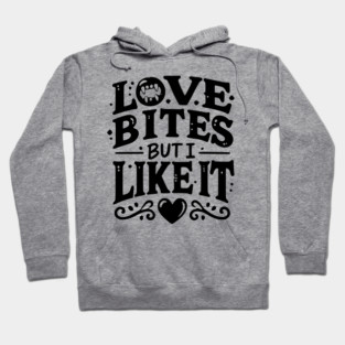 Love Bites but I Like It Hoodie