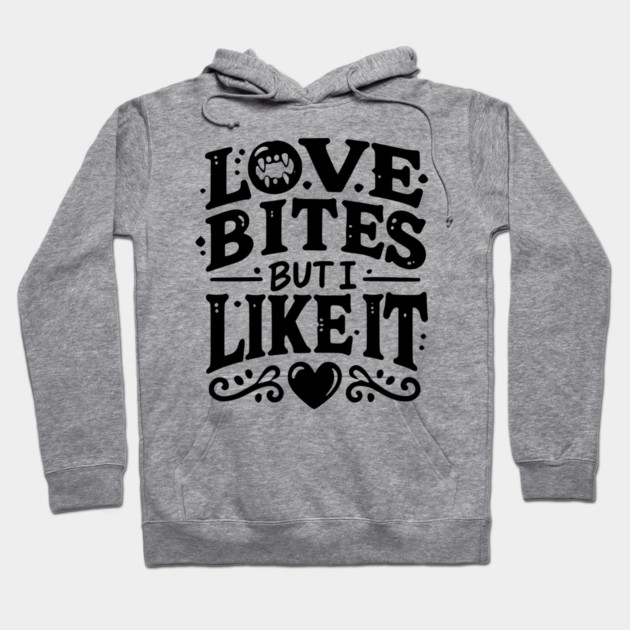Love Bites but I Like It Hoodie by Frank Ring
