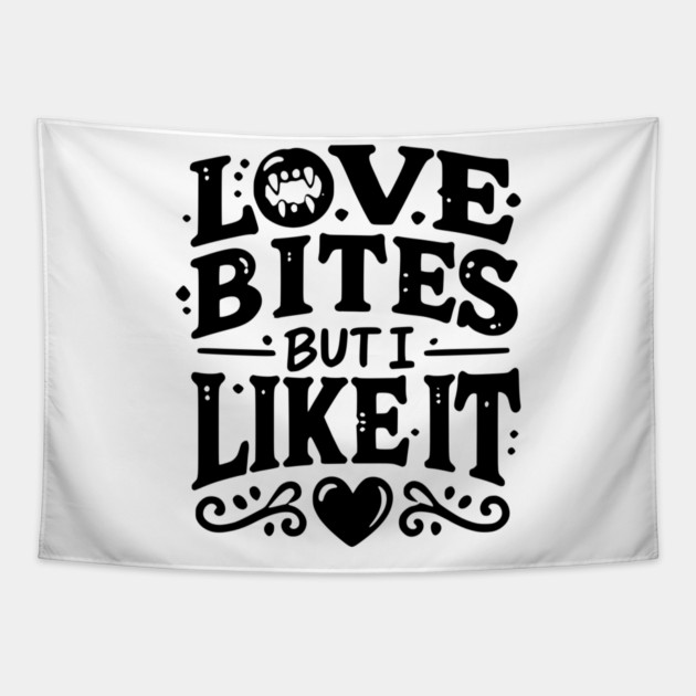 Love Bites but I Like It Tapestry by Frank Ring