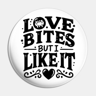 Love Bites but I Like It Pin