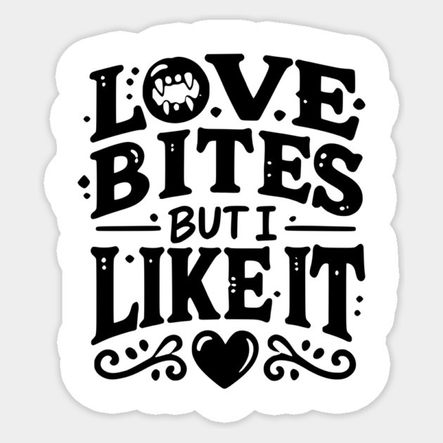 Love Bites but I Like It Sticker by Frank Ring