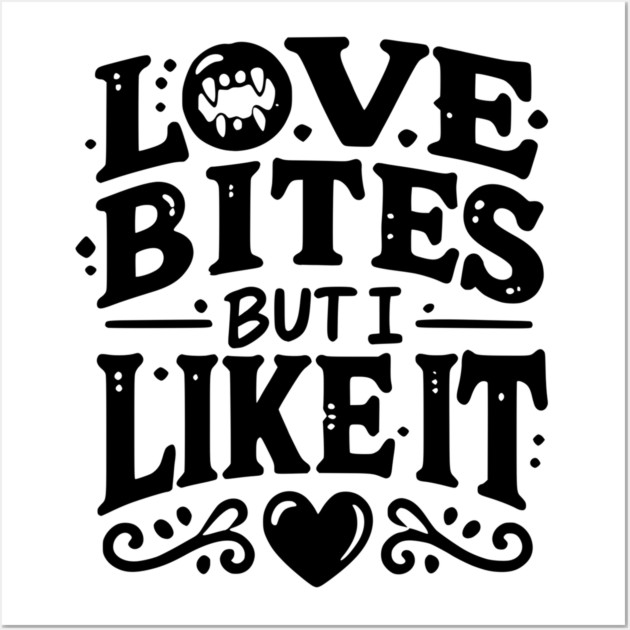 Love Bites but I Like It Wall Art by Frank Ring