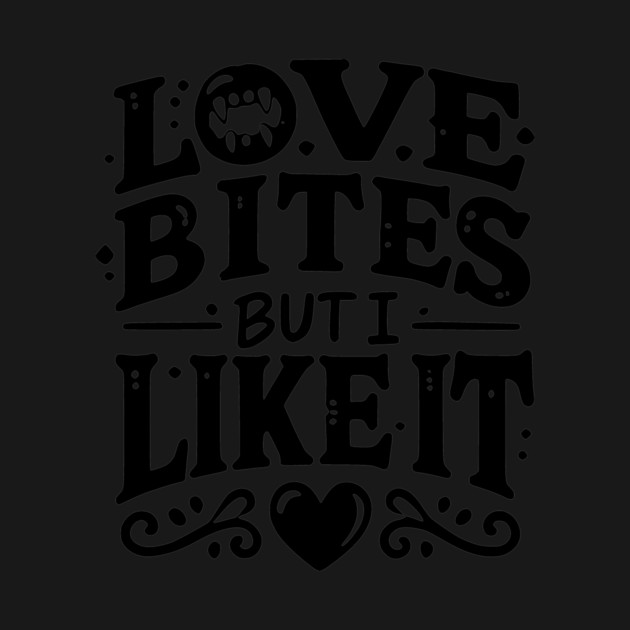 Love Bites but I Like It by Frank Ring
