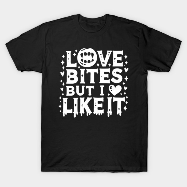 Love Bites but I Like It T-Shirt by Frank Ring