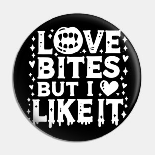 Love Bites but I Like It Pin